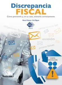 «Discrepancia Fiscal. Cómo prevenirla y, en su caso, aclararla correctamente 2017» by José Pérez Chávez,Raymundo Fol Olg