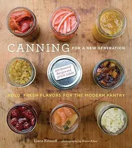 Canning for a New Generation: Bold, Fresh Flavors for the Modern Pantry