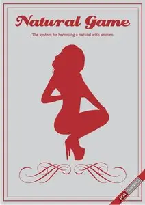  Natural Game: The System for Becoming a Natural with Women