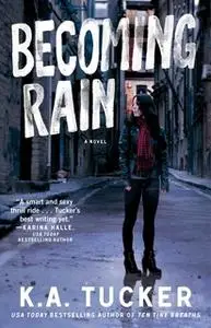 «Becoming Rain» by K.A. Tucker