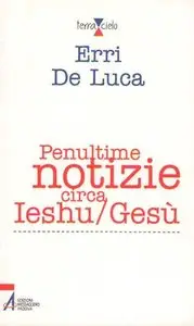 Erri de Luca - Penultime Notizie Circa Ieshu/Gesù