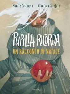 Manlio Castagna - Pupilla ricorda. Un racconto di Natale