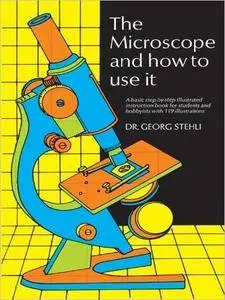 The Microscope and How to Use It