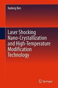 Laser Shocking Nano-Crystallization and High-Temperature Modification Technology (repost)