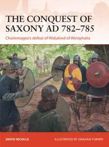 The Conquest of Saxony AD 782–785: Charlemagne's defeat of Widukind of Westphalia, Campaign Series, Book 271 (Campaign)