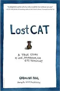 Lost Cat: A True Story of Love, Desperation, and GPS Technology