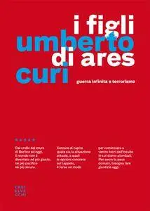 Umberto Curi - I figli di Ares. Guerra infinita e terrorismo