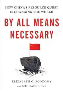 By All Means Necessary: How China's Resource Quest is Changing the World (Repost)