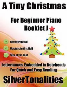 «A Tiny Christmas for Beginner Piano Booklet J – Coventry Carol Master In This Hall Star of the East Letter Names Embedd