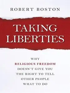 Taking Liberties: Why Religious Freedom Doesn't Give You the Right to Tell Other People What to Do (repost)