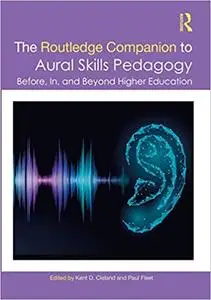 The Routledge Companion to Aural Skills Pedagogy: Before, In, and Beyond Higher Education