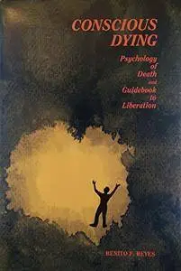 Conscious Dying: Psychology of Death and Guidebook to Liberation