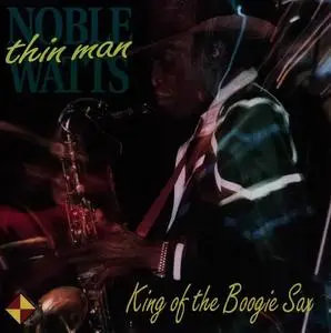 Noble "Thin Man" Watts - King Of The Boogie Sax (1993)