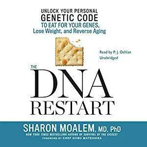 The DNA Restart: Unlock Your Personal Genetic Code to Eat for Your Genes, Lose Weight, and Reverse Aging [Audiobook]