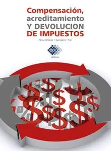«Compensación, acreditamiento y devolución de impuestos 2019» by José Pérez Chávez,Raymundo Fol Olguín