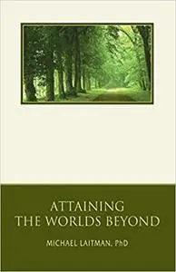 Attaining the Worlds Beyond: A Guide to Spiritual Discovery