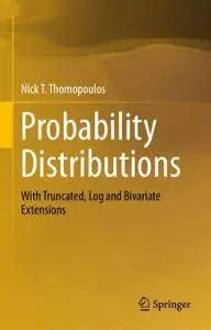 Probability Distributions: With Truncated, Log and Bivariate Extensions