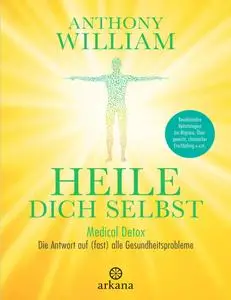 Heile dich selbst: Medical Detox – Die Antwort auf (fast) alle Gesundheitsprobleme