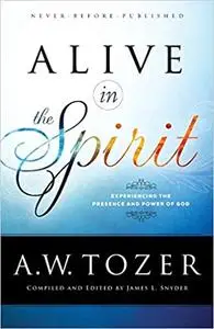 Alive in the Spirit: Experiencing the Presence and Power of God