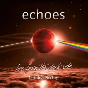 Echoes - Live From The Dark Side A Tribute To Pink Floyd (2019)