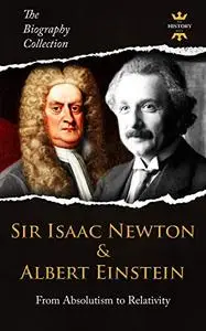 SIR ISAAC NEWTON & ALBERT EINSTEIN: From Absolutism to Relativity