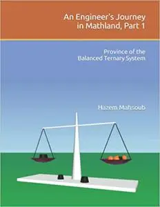 An Engineer's Journey in Mathland, Part 1: Province of the Balanced Ternary System