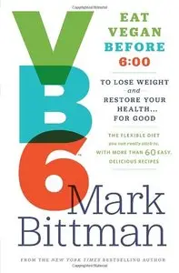 VB6: Eat Vegan Before 6:00 to Lose Weight and Restore Your Health . . . for Good (repost)