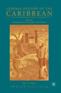 General History of the Caribbean Volume VI: Methodology and Historiography of the Caribbean (Repost)