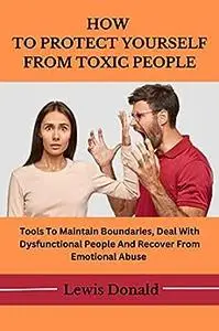 How To Protect Yourself From Toxic People