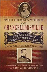 The Commanders of Chancellorsville: The Gentleman vs. The Rogue (Repost)