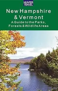 New Hampshire & Vermont: A Guide to the State Parks, Forests & Wildlife Areas