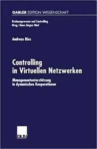 Controlling in Virtuellen Netzwerken: Managementunterstützung in dynamischen Kooperationen