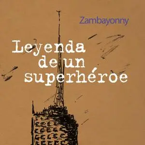 «Leyenda de un superhéroe» by Zambayonny