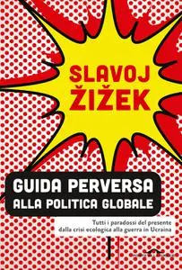 Slavoj Zizek - Guida perversa alla politica globale