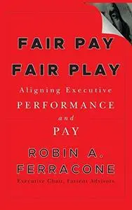 Fair Pay, Fair Play: Aligning Executive Performance and Pay