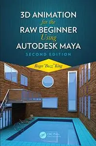 3D Animation for the Raw Beginner Using Autodesk Maya 2nd Edition