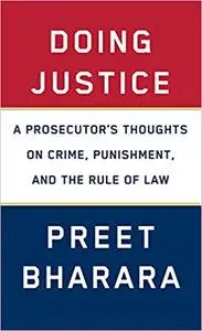 Doing Justice: A Prosecutor's Thoughts on Crime, Punishment, and the Rule of Law