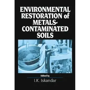 Environmental Restoration of Metals-Contaminated Soils by I.K. Iskandar