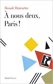 A nous deux, Paris ! - Benoît Duteurtre