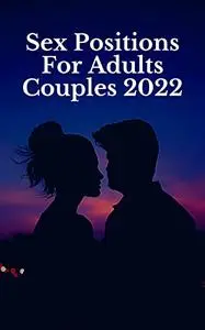 Sex Positions For Adults Couples 2022
