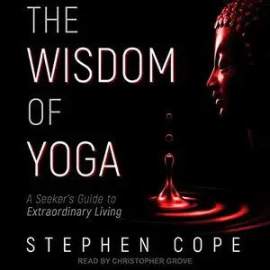 The Wisdom of Yoga: A Seeker's Guide to Extraordinary Living [Audiobook]