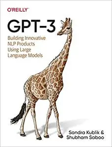 GPT-3: Building Innovative NLP Products Using Large Language Models