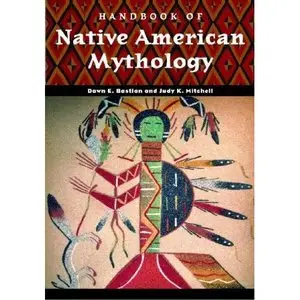 Handbook of Native American Mythology (World Mythology) by Dawn Bastian Williams [Repost] 