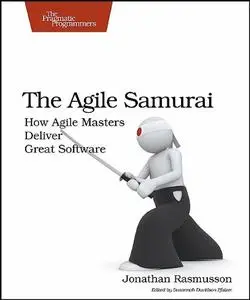 The Agile Samurai: How Agile Masters Deliver Great Software (Repost)