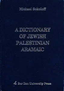 A dictionary of Jewish Palestinian Aramaic of the Byzantine period (Dictionaries of Talmud, Midrash, and Targum)