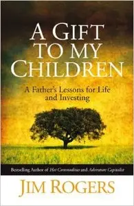A Gift to my Children: A Father's Lessons for Life and Investing