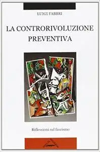 Luigi Fabbri, M. Bernardini - La controrivoluzione preventiva. Riflessioni sul fascismo