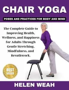 CHAIR YOGA POSES AND PRACTICES FOR BODY AND MIND