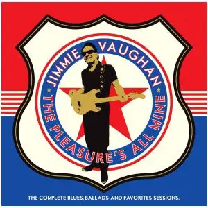 Jimmie Vaughan - The Pleasure's All Mine: The Complete Blues, Ballads and Favorites Sessions (2020)