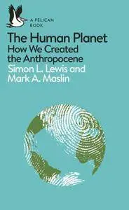 The Human Planet: How We Created the Anthropocene